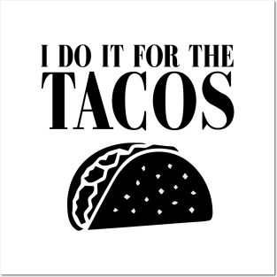 I DO IT FOR THE TACOS Posters and Art